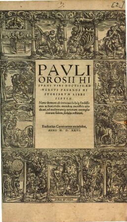 Pavli Orosii Hispani Viri Doctiss. Adversvs Paganos Historiarvm Libri Septem : Nunc demum ab innumeris ... mendo[rum] monstris uindicati, ad multorum[que] ueterum exemplariorum fidem, sedulo restituti