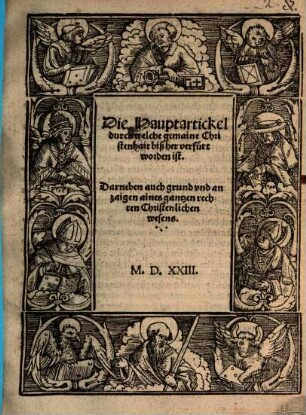 Die Hauptartickel, durch welche gemaine Christenhait bißher verfürt worden ist : darneben auch grund und anzaigen aines gantzen rechten Christlichen wesens