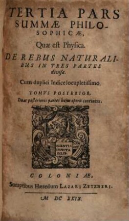 Summa Philosophiae Quadripartita, De Rebus Dialecticis, Moralibus, Physicis, & Metaphysicis, 2. Duas posteriores partes huius operis continens