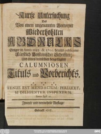 Kurtze Untersuchung Des Von einem ungenannten Gottorper Wiederhohlten Abdrucks Einiger in Annis 1683. & 1700. bereits publicirter Fürstlich Holsteinischer Schrifften; und seines demselben beygefügten Calumniösen Tituls und Vorberichts