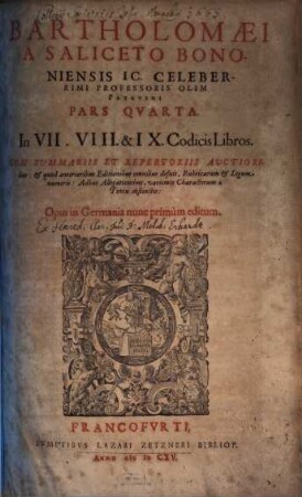 Bartholomaei A Saliceto Bononiensis Ic. Celeberrimi Professoris Olim Patavini Opera Omnia : In Quatuor Tomos Tributa ..., 4. In VII. VIII. & IX. Codicis Libros