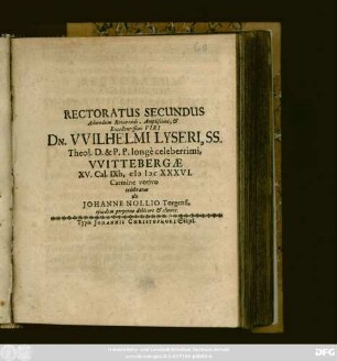 Rectoratus Secundus ... Dn. Wilhelmi Lyseri, SS. Theol. D. & P. P. longe celeberrimi, Wittebergae XV. Cal. IXb. MDCXXXVI. Carmine votivo celebratus