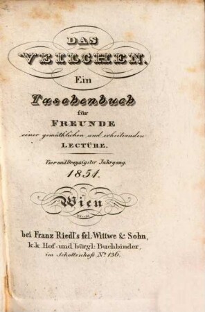 Das Veilchen : ein Taschenbuch für Freunde einer gemütlichen und erheiternden Lectüre, 34. 1851