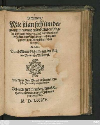 Regiment/|| Wie man sich inn der || grausamen vnnd erschröcklichen Plage || der Pestilentz bewaren/ auch so jemand damit || behafftet/ mit Göttlicher verleihung vnd || gnaden demselben soll gerathen || werden/|| Gestellet || Durch Adam Sohillingen/ der Artz=||ney Doctorn zu Bambergk.||
