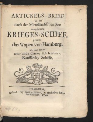 Artickels-Brief für das nach der Mittelländischen See ausgehende Krieges-Schiff, genannt: das Wapen von Hamburg, wie auch für die unter dessen Convoy sich begebende Kauffardey-Schiffe