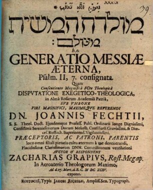 Môledet ham-māšîaḥ mē-ʿôlām h. e. Generatio Messiae aeterna, Psalm. II, 7. consignata