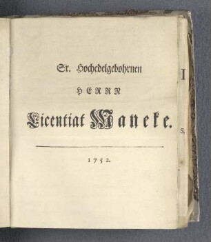 Sr. Hochedelgebohrnen Herrn Licentiat Maneke.