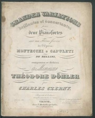 Grandes Variations brillantes et concertantes pour deux Pianofortes sur un Thême favori de l'Opéra: Montecchi e Capuleti de Bellini : Oeuvre 285