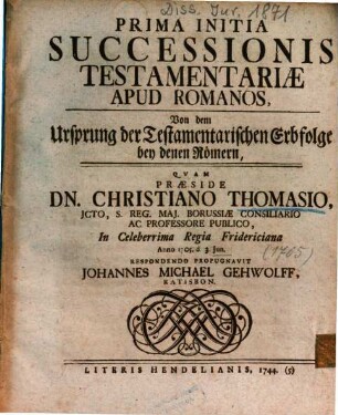 Prima Initia Successionis Testamentariae Apud Romanos : = Von dem Ursprung der Testamentarischen Erbfolge bey denen Römern
