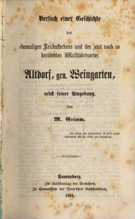 Versuch einer Geschichte des ehemaligen Reichsfleckens und des jetzt noch so berühmten Wallfahrtsortes Altdorf, gen. Weingarten, nebst seiner Umgebung