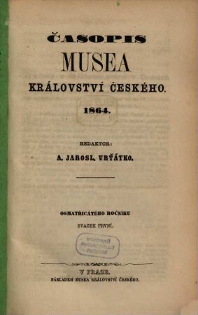 Časopis Musea Království Českého. 38, 38. 1864