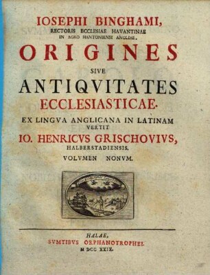 Josephi Binghami, Rectoris Ecclesiae Havantinae In Agro Hantoniensi Angliae, Origines Sive Antiquitates Ecclesiasticae, 9