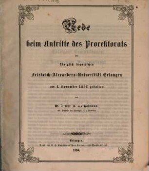 Rede beim Antritte des Prorektorats der Königlich-Bayerischen Friedrich-Alexanders-Universität Erlangen : am 4. Nov. 1856 gehalten
