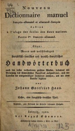 Nouveau Dictionnaire manuel françois-allemand et allemand-françois : destiné à l'usage des écoles des deux nations, 1. François-allemand ... - 1802. - IV, 513 S.