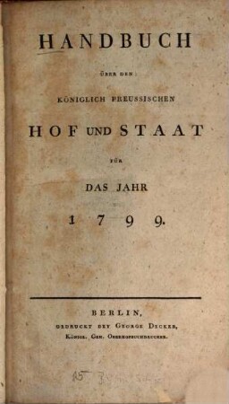 Handbuch über den Königlich Preußischen Hof und Staat : für das Jahr .... 1799, 1799