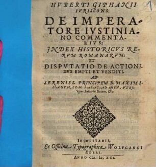 Hvberti Giphanii Ivriscons. De Imperatore Ivstiniano Commentarivs, Jndex Historicvs Rervm Romanarvm Et Dispvtatio De Actionibvs Empti Et Venditi