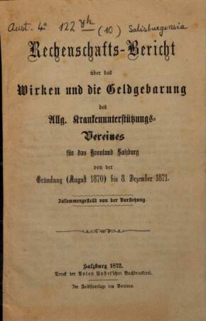 Rechenschafts-Bericht über das Wirken und die Geldgebarung des Allg. Krankenunterstützungs-Vereines für das Kronland Salzburg von der Gründung (August 1870) bis 8. Dezember 1871