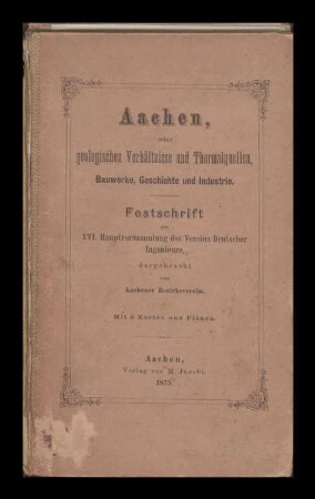 Aachen, seine geologischen Verhältnisse und Thermalquellen, Bauwerke, Geschichte und Industrie