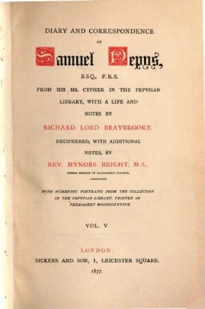 Diary and correspondance of Samuel Pepys from his Ms. Cypher in the Pepysian library, with a life and notes by Richard Lord Braybrooke : Deciphered, with additional notes, by Rev. Mynors Bright. With numerous portraits from the collection in the Pepysian library ..., 5