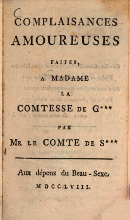 Complaisances amoureuses : faites à Madame la comtesse de G. ... par Mr. le comte de S. ...