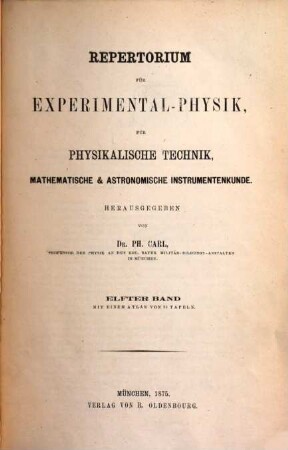 Repertorium für Experimental-Physik, für physikalische Technik, mathematische und astronomische Instrumentenkunde. 11, 11. 1875