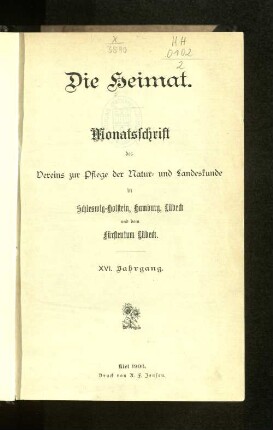 Die Heimat. Monatsschrift des Vereins zur Pflege der Natur= und Landeskunde in Schleswig=Holstein, Hamburg, Lübeck und dem Fürstentum Lübeck. XVI. Jahrgang.