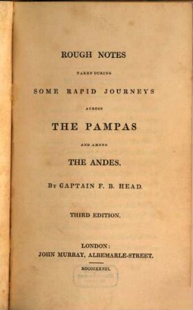 Rough notes taken during some rapid journeys across the Pampas and among the Andes