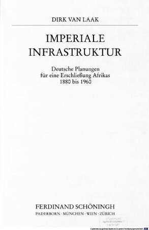 Imperiale Infrastruktur : deutsche Planungen für eine Erschließung Afrikas 1880 bis 1960