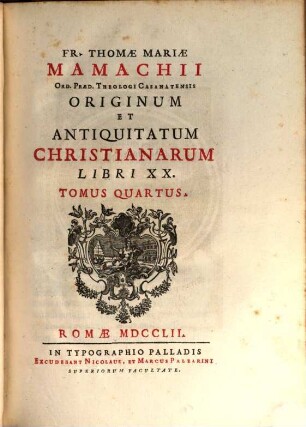 Fr. Thomae Mariae Mamachii Ord. Praed. Theologi Casanatensis Originum Et Antiquitatum Christianarum Libri XX., 4