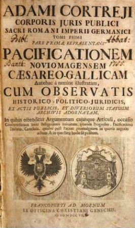 Adami Cortreji Corporis Juris Publici Sacri Romani Imperii Germanici Tomus ..., 1,1. Representans Pacificationem Noviomagensem Caesareo-Gallicam