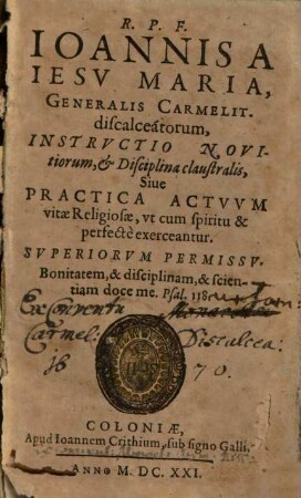 Ioannis a Iesu Maria ... Instructio Novitiorum, et Disciplina claustralis, Sive Practica Actuum vitae Religiosae