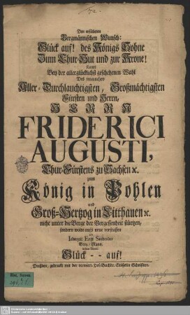 Den erfülleten Bergmännischen Wunsch: Glück auf! des Königs Sohne Zum Chur-Hut und zur Krone! : Kunte Bey der ... Wahl Des ... Herrn Friderici Augusti, Chur-Fürstens zu Sachsen [et]c. zum König in Pohlen und Groß-Hertzog in Litthauen [et]c. nicht unter die Berge der Vergessenheit stürtzen