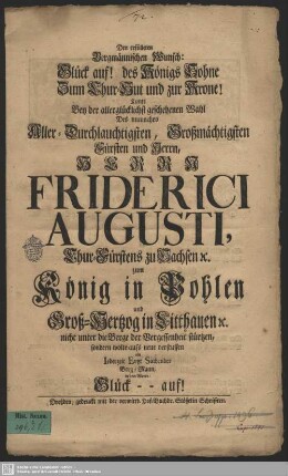 Den erfülleten Bergmännischen Wunsch: Glück auf! des Königs Sohne Zum Chur-Hut und zur Krone! : Kunte Bey der ... Wahl Des ... Herrn Friderici Augusti, Chur-Fürstens zu Sachsen [et]c. zum König in Pohlen und Groß-Hertzog in Litthauen [et]c. nicht unter die Berge der Vergessenheit stürtzen