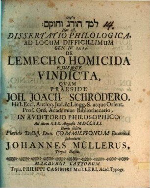[...] Hoc est, Dissertatio Philologica Ad Locum difficillimum Gen. IV. 23, 24 de Lamecho Homicida, eiusque vindicta, ...