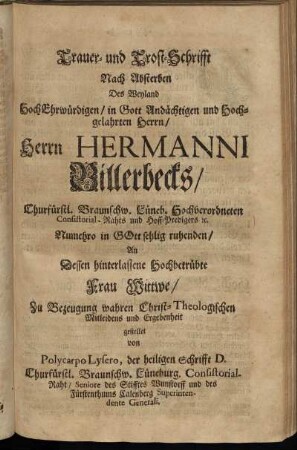 Trauer- und Trost-Schrifft Nach Absterben Des ... Hermanni Billerbecks ... Zu Bezeugung wahren Christ-Theologischen Mitleidens und Ergebenheit / gestellet von Polycarpo Lysero, der heiligen Schrift D. ...