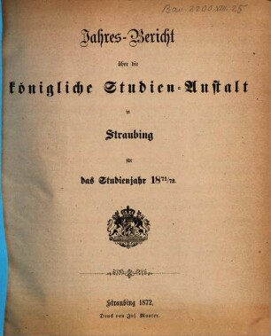 Jahres-Bericht über die Königl. Studien-Anstalt in Straubing. 1871/72