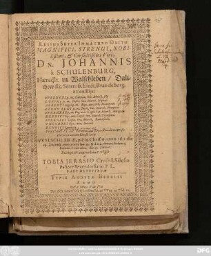 Lessus Super Immaturo Obitu ... Dn. Johannis a Schulenburg, Haeredit. in Walschleben/ Dalichow &c. ... : Walschlebiae. pie in Christo Anno 1611 die 19. Decemb. anno aetatis suae 39. & die 4. denati, ibidemq[ue] humati Anno 1612. die 23. Ianuar.