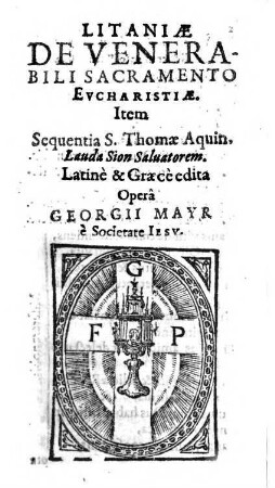 Litaniae De Venerabili Sacramento Eucharistiae. Item Sequentia S. Thomae Aquin. Lauda Sion Salvatorem