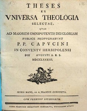 Theses ex vniversa theologia selectae : qvas ... pvblice propvgnabvnt P. P. Capvcini in Conventv Herbipolensi ...
