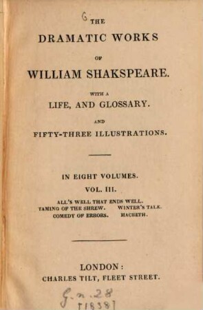 The dramatic works of Shakespeare : With a life and glossary, And 53 illustrations, 3. All's Well that Ends Well. Taming of the Shrew. Winter's Tale. Comedy of Errors. Macbeth. - [1838]. - 367 S. : 6 Ill.