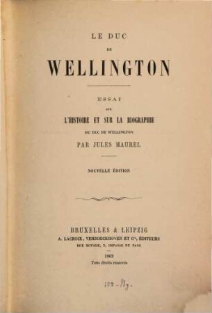 Le duc de Wellington : Essai sur l'histoire et sur la biographie du duc de Wellington