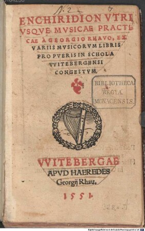 ENCHIRIDION VTRIVSQVE MVSICAE PRACTICAE : Á GEORGIO RHAVO, EX VARIIS MVSICORVM LIBRIS PRO PVERIS IN SCHOLA VVITEBERGENSI CONGESTVM
