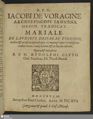 R. P. Fr. Jacobi De Voragine Archiepiscopi Ianuens. Ordin. Praedicat. Mariale. De Laudibus Deiparae Virginis