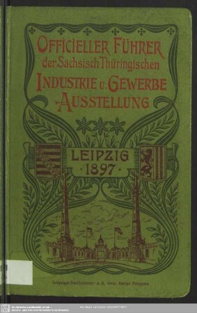 Offizieller Führer durch die Sächsisch-Thüringische Industrie- und Gewerbe-Ausstellung, Leipzig 1897
