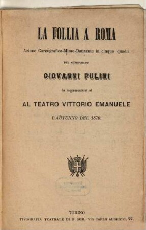 La follia a Roma : azione coreografica-mimo-danzante in cinque quadri ; da rappresentarsi al Teatro Vittorio Emanuele l'autunno del 1870