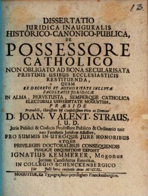 Dissertatio Juridica Inauguralis Historico-Canonico-Publica, De Possessore Catholico Non Obligato Ad Bona Secularisata Pristinis Usibus Ecclesiasticis Restituenda