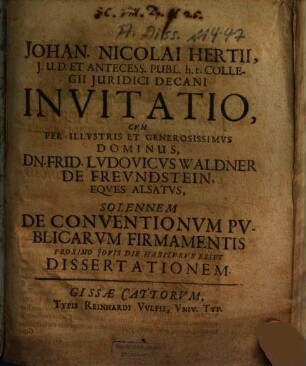Johan. Nicolai Hertii ... Invitatio, Cvm Per-Illvstris Et Generosissimvs Dominus, Dn. Frid. Lvdovicvs Waldner De Frevndstein, Eqves Alsatvs, Solennem De Conventionvm Pvblicarvm Firmamentis Proximo Jovis Die Habitvrvs Esset Dissertationem