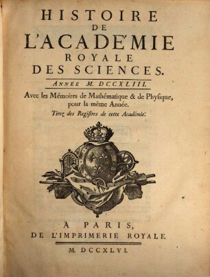 Histoire de l'Académie Royale des Sciences : avec les mémoires de mathématique et de physique pour la même année ; tirés des registres de cette Académie, 1743 (1746)