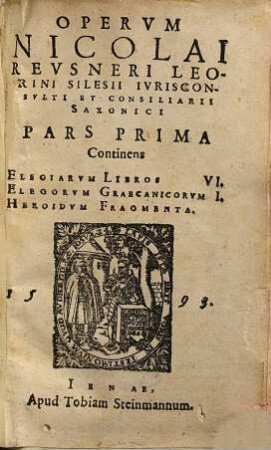 Operum Nicolai Reusneri Leorini Silesii iurisconsulti et consiliarii Saxonici pars ..., 1