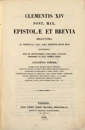 Clementis XIV Pont. Max. Epistolae et brevia : selectiora ac nonnulla alia acta pontificatum ejus illustrantia